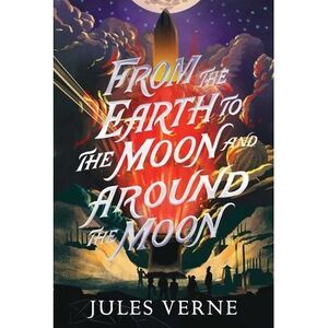 From the Earth to the Moon and Around the Moon -- Jules Verne